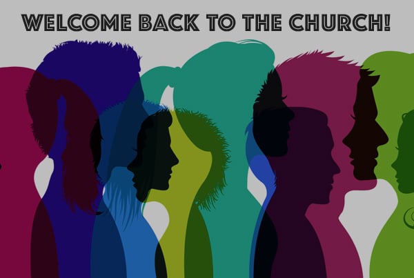 WELCOME BACK TO THE CHURCH!