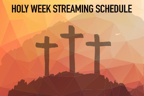 Holy Week Streaming Schedule